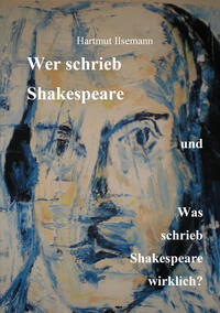 Wer schrieb Shakespeare und was schrieb Shakespeare wirklich?