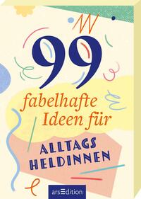 99 fabelhafte Ideen für Alltagsheldinnen