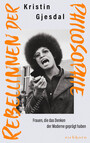 Cover: Kristin Gjesdal Rebellinnen der Philosophie - Frauen, die das Denken der Moderne gepr&auml;gt haben