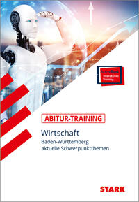 STARK Abitur-Training - Wirtschaft - Baden-Württemberg: aktuelle Schwerpunktthemen