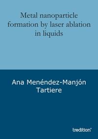 Metal nanoparticle formation by laser ablation in liquids