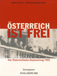 Österreich ist frei - Der Österreichische Staatsvertrag 1955 / Beitragsband zur Ausstellung auf Schloß Schallaburg / Kriegsende - Besatzungszeit - Freiheit