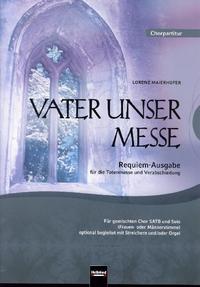 Vater unser Messe. Requiem-Ausgabe für die Totenmesse und Verabschiedung. SATB. Chorpartitur und Orgel