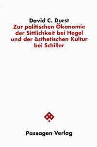 Zur politischen Ökonomie der Sittlichkeit bei Hegel und der ästhetischen Kultur bei Schiller