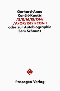 S/E/M/EI/O/N/ /A/OR/IST/I/CON. Oder zur Autobiographie Sem Schauns / S/E/M/EI/O/N/ /A/OR/IST/I/CON. Oder zur Autobiographie Sem Schauns