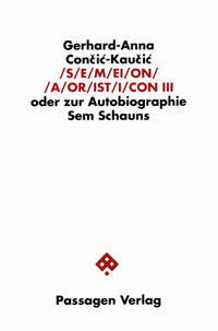 S/E/M/EI/O/N/ /A/OR/IST/I/CON. Oder zur Autobiographie Sem Schauns / S/E/M/EI/O/N/ /A/OR/IST/I/CON. Oder zur Autobiographie Sem Schauns