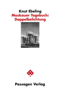 Moskauer Tagebuch: Doppelbelichtung