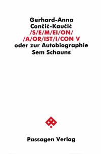 S/E/M/EI/O/N/ /A/OR/IST/I/CON. Oder zur Autobiographie Sem Schauns / S/E/M/EI/O/N/ /A/OR/IST/I/CON V