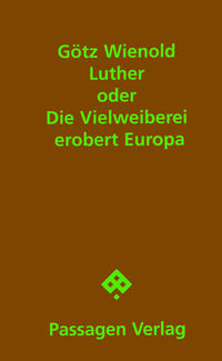 Luther oder Die Vielweiberei erobert Europa