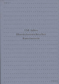 150 Jahre Oberösterreichischer Kunstverein