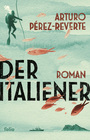 Cover: Arturo P&eacute;rez-Reverte Der Italiener