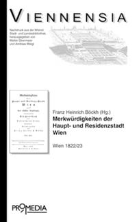 Merkwürdigkeiten der Haupt- und Residenzstadt Wien und ihrer nächsten Umgebung: Ein Handbuch für Einheimische und Fremde