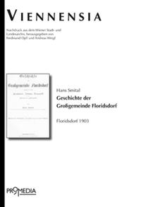 Geschichte der Großgemeinde Floridsdorf umfassend die Orte Floridsdorf, Jedlesee, Donaufeld und des Jedlersdorfer Fabriksgebiets