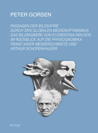 Passagen der Bildsatire durch den globalen Medienoptimismus. Das Bildniswerk von Florentina Pakosta im Rückblick auf die Physiognomika Franz Xaver Messerschmidts und Arthur Schopenhauers.