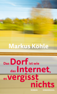 Das Dorf ist wie das Internet, es vergisst nichts