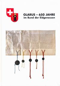 Glarus - 650 Jahre im Bund der Eidgenossen