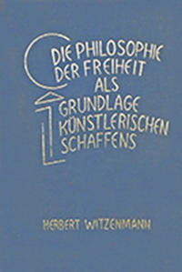 Die Philosophie der Freiheit als Grundlage künstlerischen Schaffens