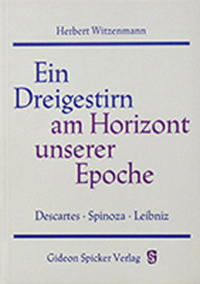 Ein Dreigestirn am Horizont unserer Epoche - Descartes - Spinoza - Leibniz