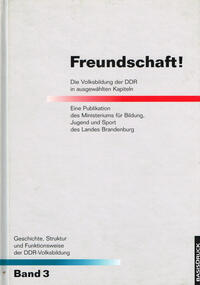 Geschichte, Struktur und Funktionsweise der DDR-Volksbildung / Freundschaft!