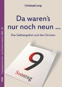 Christoph Jung. Da waren’s nur noch neun ... Das Sabbatgebot und die Christen