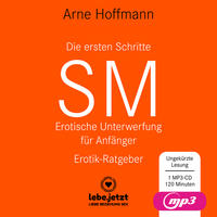 Die ersten Schritte SM - Erotische Unterwerfung für Anfänger | Erotischer Hörbuch Ratgeber MP3CD