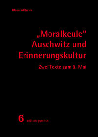 'Moralkeule' Auschwitz und Erinnerungskultur