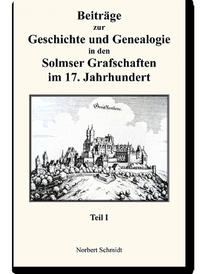 Beiträge zur Geschichte und Genealogie in den Solmser Grafschaften im 17. Jahrhundert Teil I