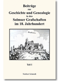 Beiträge zur Geschichte und Genealogie in den Solmser Grafschaften im 18. Jahrhundert Teil I