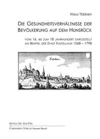 Die Gesundheitsverhältnisse der Bevölkerung auf dem Hunsrück vom 16. bis zum 18 Jahrhundert dargestellt am Beispiel der Stadt Kastellaun 1568-1798