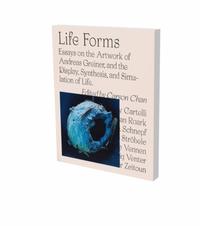 LIFE FORMS. Essays on the Artwork of Andreas Greiner, and the Display, Synthesis, and Simulation of Life.