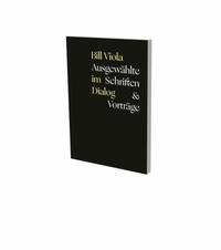 Bill Viola im Dialog – Ausgewählte Schriften & Vorträge