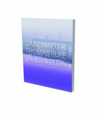 Dark Matter – Thomas Ruff & James Welling