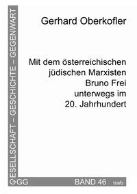 Mit dem österreichischen jüdischen Marxisten Bruno Frei unterwegs im 20. Jahrhundert