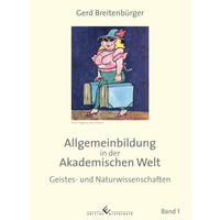 Allgemeinbildung in der Akademischen Welt. Bd.1