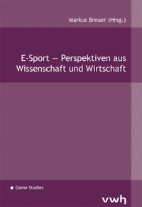 E-Sport – Perspektiven aus Wissenschaft und Wirtschaft