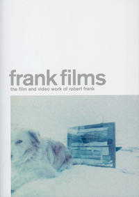 Frank Films - The Film and Video Work of Robert Frank