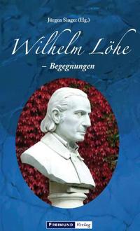 Wilhelm Löhe - Begegnungen