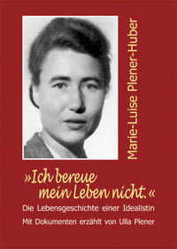 'Ich bereue mein Leben nicht.' Marie-Luise Plener-Huber