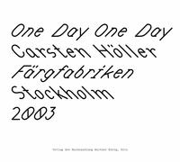 Carsten Höller. One Day One Day