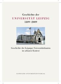 Geschichte der Universität Leipzig 1409-2009 / Geschichte der Leipziger Universitätsbauten im urbanen Kontext