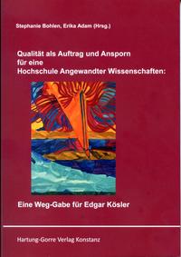 Qualität als Auftrag und Ansporn für eine Hochschule Angewandter Wissenschaften: Eine Weg-Gabe für Edgar Kösler