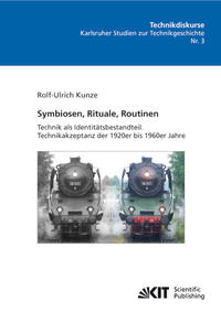 Symbiosen, Rituale, Routinen: Technik als Identitätsbestandteil. Technikakzeptanz der 1920er bis 1960er Jahre