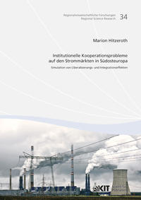 Institutionelle Kooperationsprobleme auf den Strommärkten in Südosteuropa : Simulation von Liberalisierungs- und Integrationseffekten
