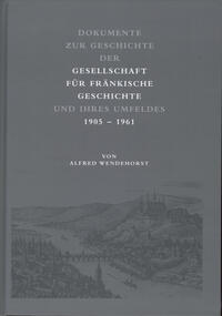 Dokumente zur Geschichte der Gesellschaft für fränkische Geschichte und ihres Umfeldes