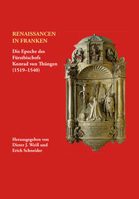 Renaissancen in Franken. Die Epoche des Fürstbischofs Konrad von Thüngen (1519-1540)