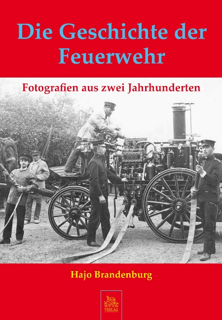 Cover-Abbildung für Die Geschichte der Feuerwehr (Hardcover) (99999---978-3-86680-450-0)