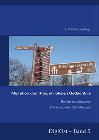 Migration und Krieg im lokalen Gedächtnis. Beiträge zur städtischen Erinnerungskultur Zentraleuropas