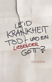 Leid, Krankheit, Tod – und ein liebender Gott?