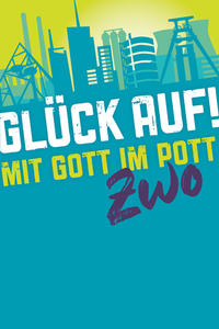 Glück auf! – Mit Gott im Pott ZWO