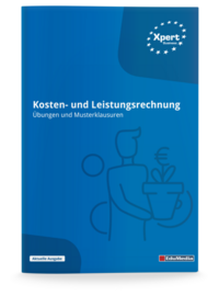 Kosten- und Leistungsrechnung - Übungen und Musterklausuren mit Lösungen